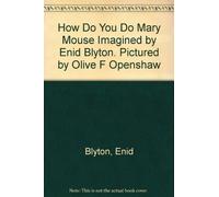 How Do You Do Mary Mouse Imagined by Enid Blyton. Pictured by Olive F Openshaw
