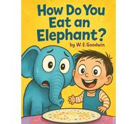 How Do You Eat An Elephant?: A wildly funny picture book about curiosity, determination, and doing the unthinkable. (Thoughtfully Silly)