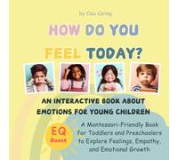 How Do You Feel Today? An Interactive Book About Emotions for Young Children: A Montessori-Friendly Book for Toddlers and Preschoolers to Explore Feelings, Empathy, and Emotional Growth