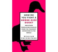 How Do You Fight a Horse-Sized Duck?: And Other Perplexing Puzzles from the Toughest Interviews in the World