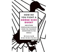 How Do You Fight a Horse-Sized Duck? : And Other Perplexing Puzzles from the Toughest Interviews in the World