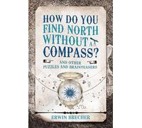 How Do You Find North Without a Compass?: And other puzzles and brainteasers
