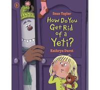 How Do You Get Rid of a Yeti? : A funny bedtime story book about overcoming night-time fears, sure to become a read-aloud favourite for 3-5 year olds