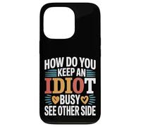 How Do You Keep An Idiot Busy See Other Side - Case for iPhone 13 Pro