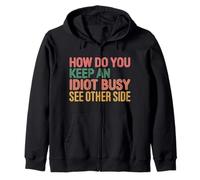 How Do You Keep An Idiot Busy See Other Side |- Zip Hoodie