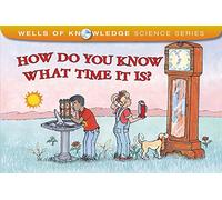 How Do You Know What Time Is?: Measuring Time (Wells of Knowledge)