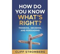 How Do You Know What's Right?: Thinking, Deciding, and Persuading