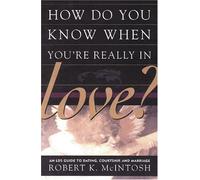 How Do You Know When You're Really in Love?: An Lds Guide to Dating, Courtship, and Marriage