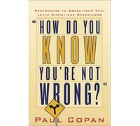 How Do You Know You're Not Wrong?: Responding to Objections That Leave Christians Speechless