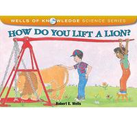How Do You Lift a Lion?: Machines (Wells of Knowledge)