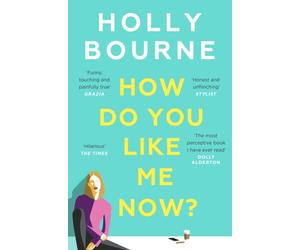 How Do You Like Me Now? : The hilarious and searingly honest novel everyone is talking about from the author of SO THRILLED FOR YOU