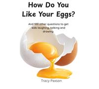 How Do You Like Your Eggs?: And 99 more questions to get kids talking, drawing and laughing. (Curious Conversation Collection)