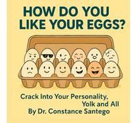 How Do You Like Your Eggs?: Crack Into Your Personality, Yolk and All