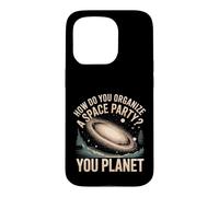 How Do You Organize A Space Party You Planet - Case for iPhone 15 Pro
