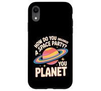 How Do You Organize A Space Party You Planet - Case for iPhone XR
