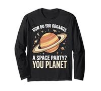 How Do You Organize A Space Party? You Planet Long Sleeve T-Shirt