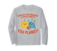 How Do You Organize A Space Party You Planet Long Sleeve T-Shirt