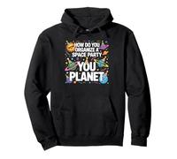How Do You Organize A Space Party You Planet Pullover Hoodie