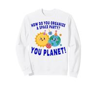 How Do You Organize A Space Party You Planet Sweatshirt