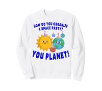 How Do You Organize A Space Party You Planet Sweatshirt