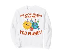 How Do You Organize A Space Party You Planet Sweatshirt