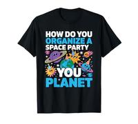 How Do You Organize A Space Party You Planet - T-Shirt
