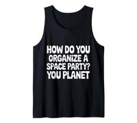 How Do You Organize A Space Party You Planet |- Tank Top