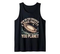 How Do You Organize A Space Party You Planet - Tank Top