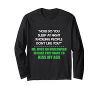 how do you sleep at night knowing people dont like you with Long Sleeve T-Shirt