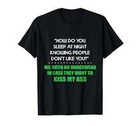 how do you sleep at night knowing people dont like you with T-Shirt