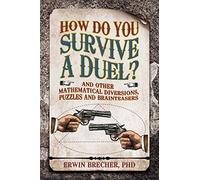 How Do You Survive a Duel?: And other mathematical diversions, puzzles and brainteasers