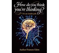 How do you think you’re thinking? It’s an inside job