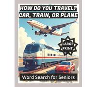 How Do You Travel? Car, Train, or Plane: Word Search For Seniors, Large Print | Relaxing Word Games for Home or Away | Travelers, Seniors and Adults Will Enjoy.