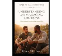 How Do You Understand and Manage Emotions Between Men?: Emotional Clarity, Stability, and Self-Respect in Male Connection