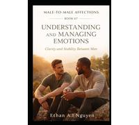 How Do You Understand and Manage Emotions Between Men?: Emotional Clarity, Stability, and Self-Respect in Male Connection