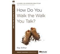 How Do You Walk The Walk you Talk (40 Minute Bible Study)