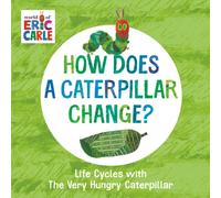 How Does a Caterpillar Change? : Life Cycles with The Very Hungry Caterpillar