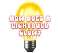 How Does a Lightbulb Glow?