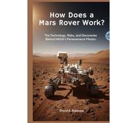 How Does a Mars Rover Work?: The Technology, Risks, and Discoveries Behind NASA’s Perseverance Mission