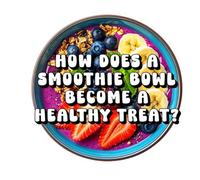 How Does a Smoothie Bowl Become a Healthy Treat?