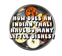 How Does an Indian Thali Have So Many Little Dishes?