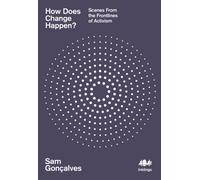 How Does Change Happen? : Scenes from the Frontlines of Activism