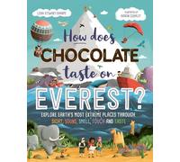 How Does Chocolate Taste on Everest? : Explore Earth's Most Extreme Places Through Sight, Sound, Smell, Touch and Taste