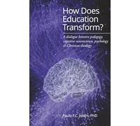 How Does Education Transform?: A Dialogue Between Pedagogy, Cognitive Neuroscience, Psychology, and Christian Theology