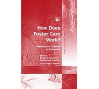 How Does Foster Care Work?: International Evidence on Outcomes (Child Welfare Outcomes)