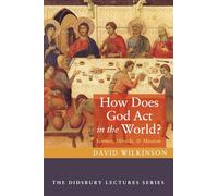 How Does God Act in the World?: Science, Miracle, and Mission (The Didsbury Lectures Series)