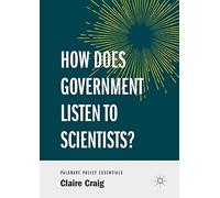 How Does Government Listen to Scientists? (Palgrave Policy Essentials)