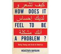 How Does It Feel to Be a Problem?: Being Young and Arab in America