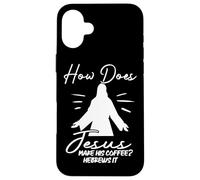 How Does Jesus Make Coffee? Hebrews It Christian Humor Case for iPhone 16 Plus