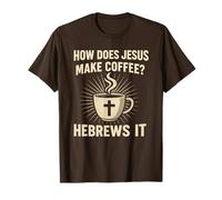 How Does Jesus Make Coffee Hebrews It Christian Humor Pun T-Shirt